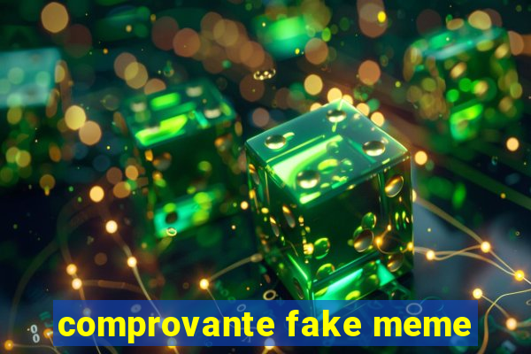 comprovante fake meme